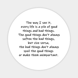 every life is a pile of good things and bad things Magnet